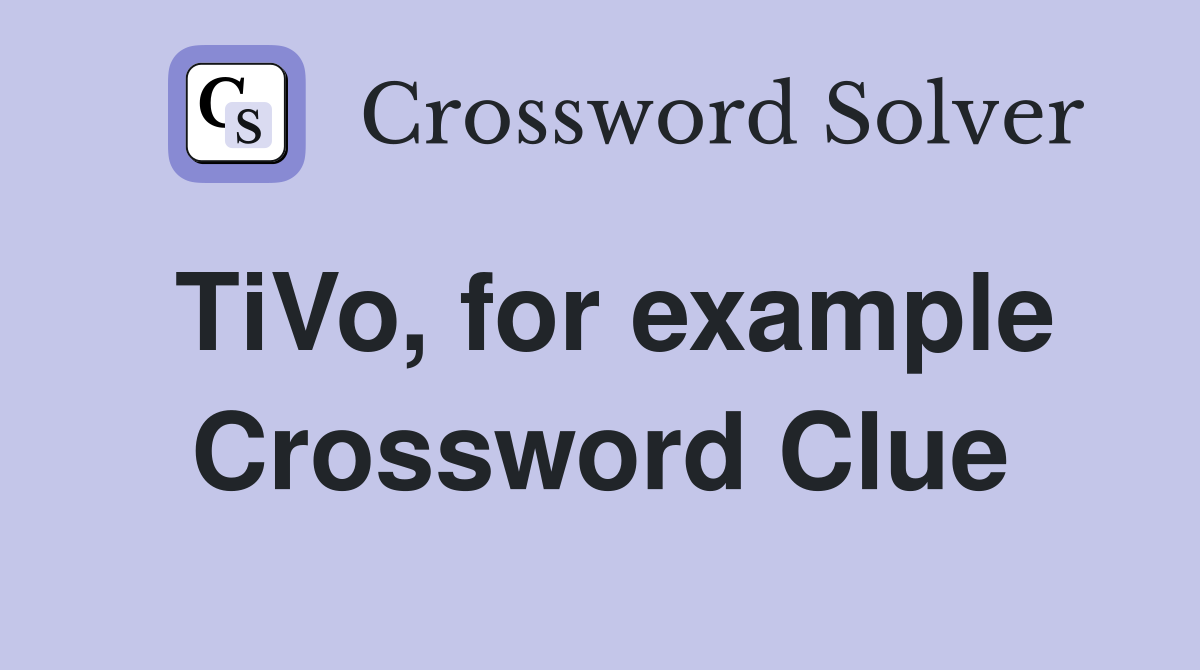TiVo, for example Crossword Clue Answers Crossword Solver